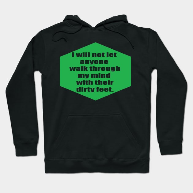 I will not let anyone walk through my mind with their dirty feet Hoodie by bunlinked